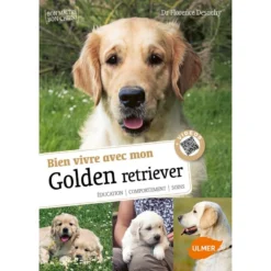 Bien Vivre Avec Mon Golden Retriever Éducation, Comportement, Soins - Florence DESACHY & Phillippe ROCHER