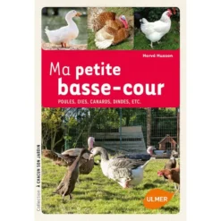 Ma Petite Basse-cour Poules, Oies, Canards, Dindes, Etc. - Hervé HUSSON