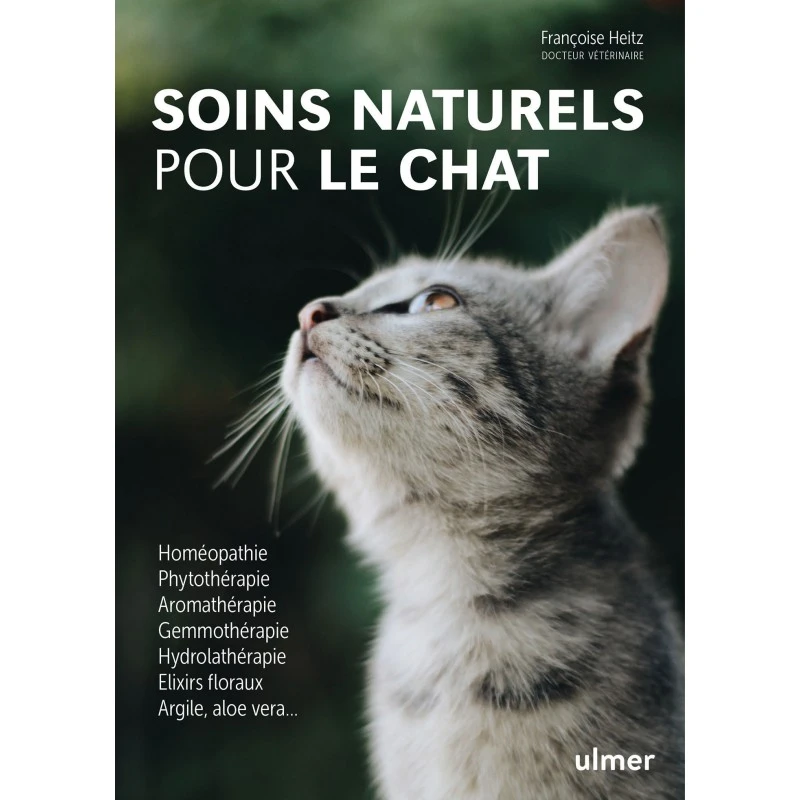 Soins Naturels Pour Le Chat Homéopathie, Phytothérapie, Aromathérapie, Gemmothérapie, Hydrolathérapie, ... - Françoise HEITZ 3 Soins Naturels Pour Le Chat Homéopathie, Phytothérapie, Aromathérapie, Gemmothérapie, Hydrolathérapie, ... - Françoise HEITZ